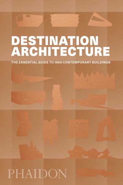 DESTINATION: ARCHITECTURE, THE ESSENTIAL TRAVEL GUIDE (9780714875354-front-cover)