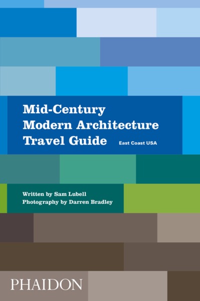 MID-CENTURY MODERN ARCHITECTURE TRAVEL GUIDE, EAST COAST USA (9780714876627-front-cover)