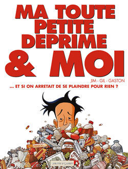 Ma toute petite déprime & moi, ... et si on arrêtait de se plaindre pour rien ? (9782749303611-front-cover)