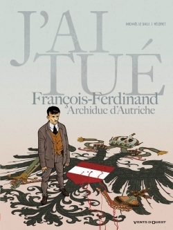 J'ai tué - François-Ferdinand, Archiduc d'Autriche (9782749307497-front-cover)