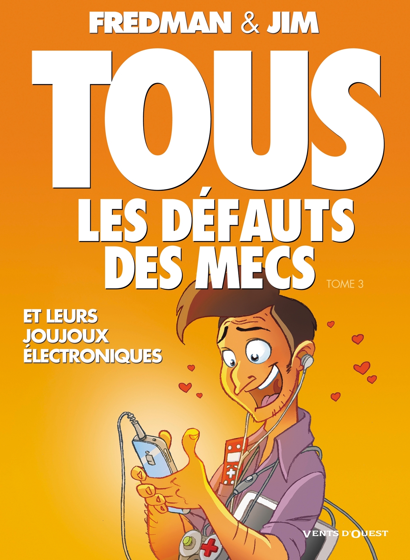 Tous les défauts des mecs - Tome 03, Et leurs joujoux électroniques... (9782749306872-front-cover)