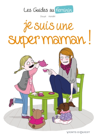 Les Guides au féminin - Tome 03, Je suis une super maman ! (9782749306353-front-cover)