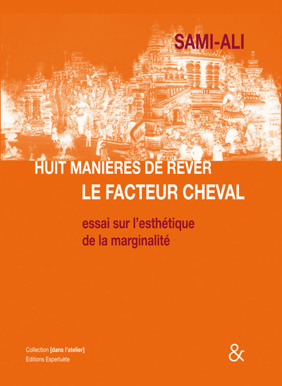 Huit manières de rêver le facteur Cheval, Essai sur l'esthétique de la marginalité (9782359840100-front-cover)