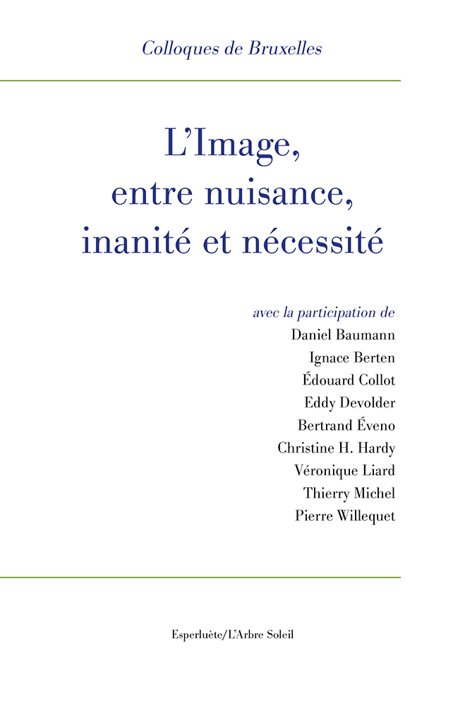 L' Image, entre nuisance, inanité et nécessité, XIIe Colloques de Bruxelles (9782359841633-front-cover)
