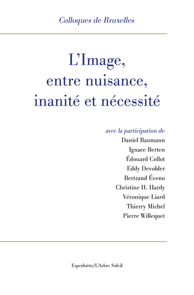 L' Image, entre nuisance, inanité et nécessité, XIIe Colloques de Bruxelles (9782359841633-front-cover)