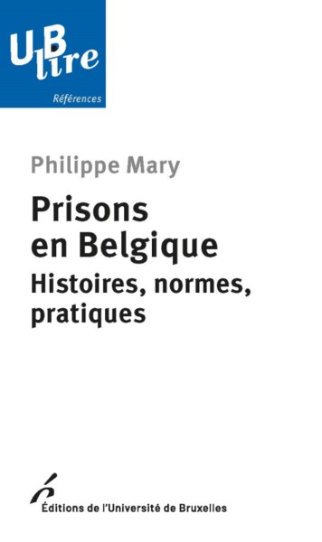 PRISONS EN BELGIQUE. HISTOIRES, NORMES, PRATIQUES (9782800417837-front-cover)