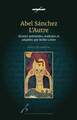 Abel de Sanchez - L'Autre, Oeuvres présentées, traduites et commentées par Robin Lefere (9782800418476-front-cover)
