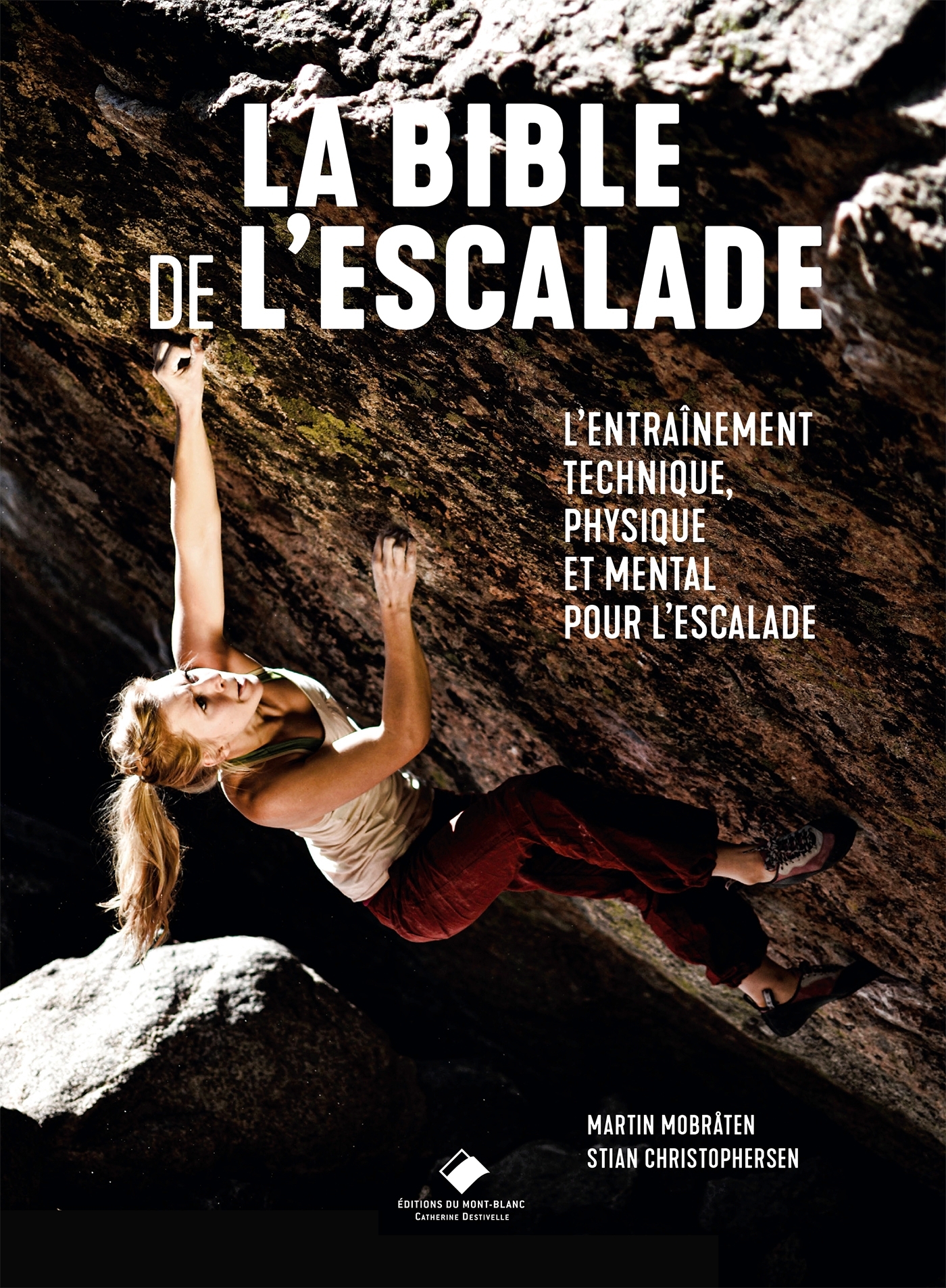 La Bible de l'escalade, Le guide complet de l'entrainement technique, physique et mental pour l'escalade (9782365451017-front-cover)