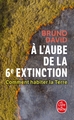 A l'aube de la 6e extinction, Comment habiter la terre (9782253104681-front-cover)