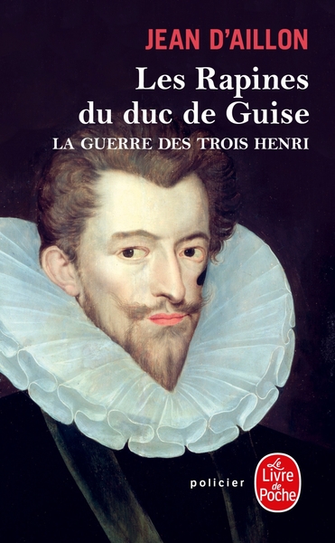 Les Rapines du duc de Guise (La Guerre des trois Henri, Tome 1) (9782253128564-front-cover)