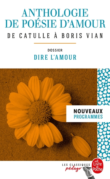 Anthologie de poésie d'amour (Edition pédagogique), Dossier thématique : Dire l'amour (9782253183198-front-cover)