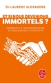 Et si nous devenions immortels ?, Comment la technomédecine va bouleverser l humanité (9782253185628-front-cover)