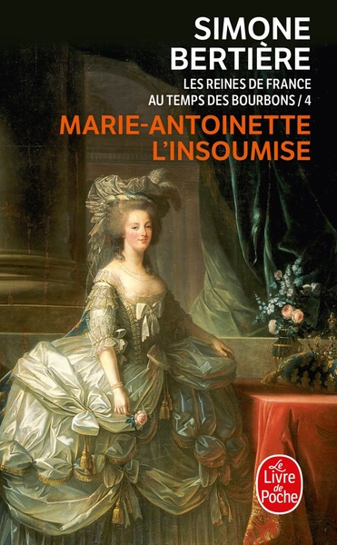 Marie Antoinette, l'insoumise ( Les Reines de France au temps des Bourbons, Tome 4), Les Reines de France au temps des Bourbons (9782253155720-front-cover)
