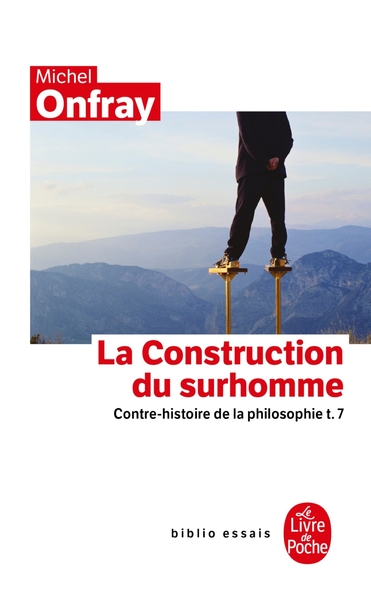 Contre-histoire de la philosophie tome 7 : La Construction du surhomme, Contre-histoire de la philosophie t.7 (9782253156383-front-cover)