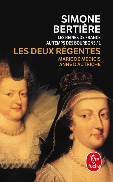 Les Deux Régentes (Les Reines de France au temps des Bourbons, Tome 1), 1- Les deux régentes : Marie de Médicis- Anne d'Autri (9782253145295-front-cover)
