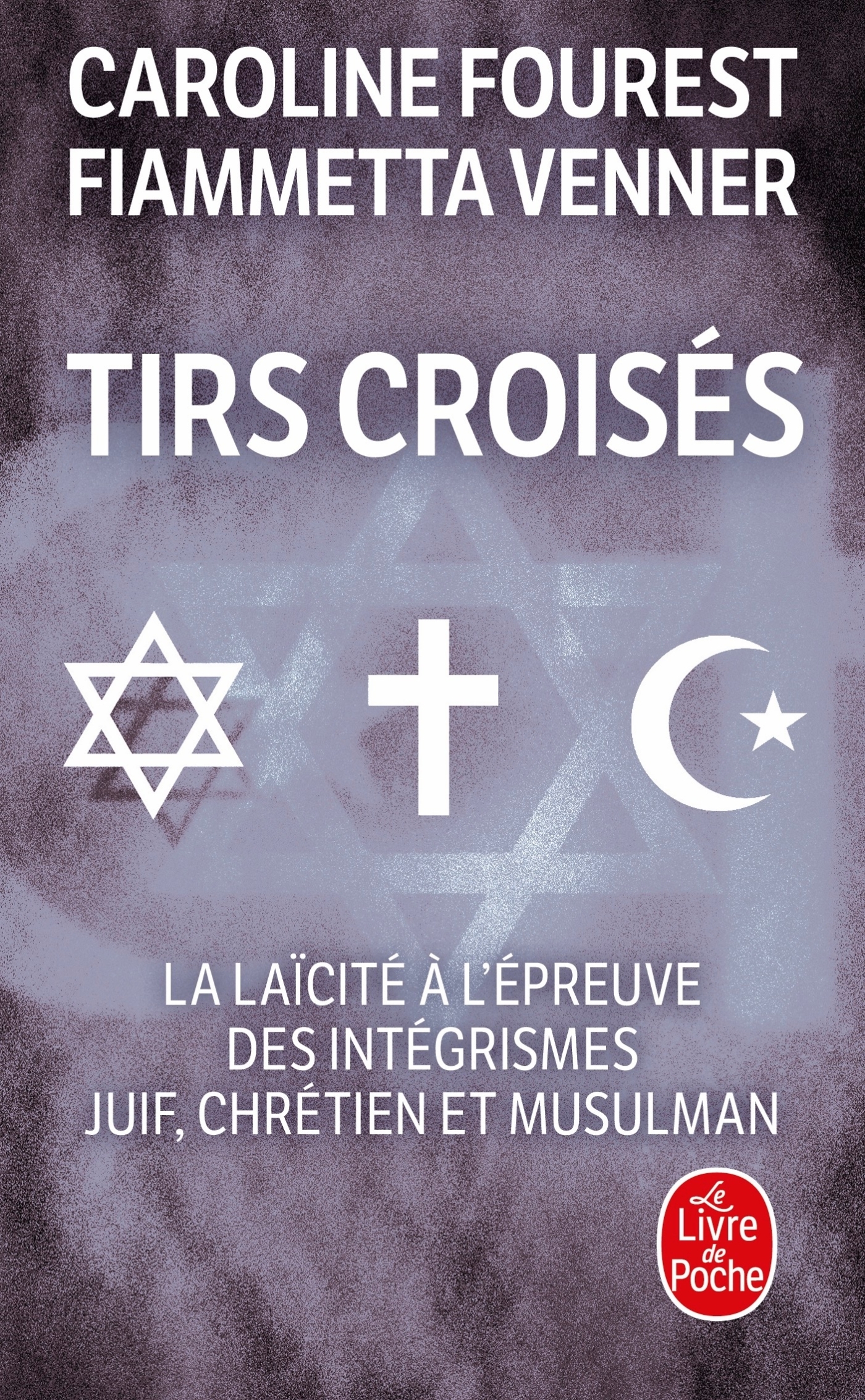 Tirs croisés - La laïcité à l'épreuve des intégrismes juif, chrétien et musulman (9782253114376-front-cover)