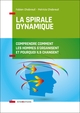 La spirale dynamique - 4e éd. - Comprendre comment les hommes s'organisent et pourquoi ils changent, Comprendre comment les homm (9782729619282-front-cover)