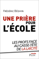 Une prière pour l'école - Les profs face au casse-tête de la laïcité (9782259263733-front-cover)