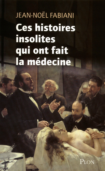 Ces histoires insolites qui ont fait la médecine (9782259212465-front-cover)