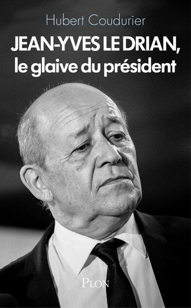 Jean-Yves Le Drian, le glaive du Président (9782259251419-front-cover)