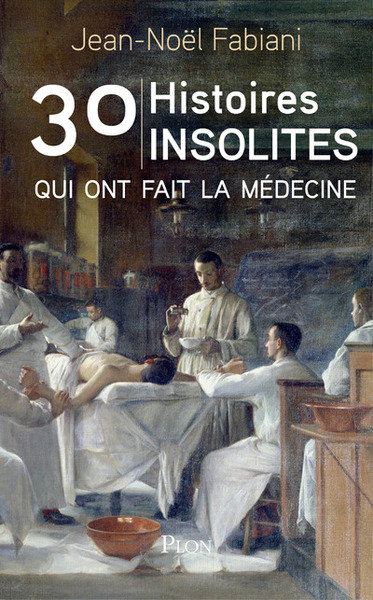 30 histoires insolites qui ont fait la médecine (9782259252737-front-cover)