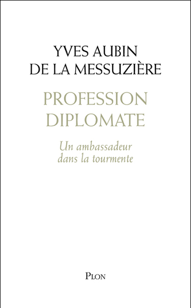Profession diplomate - Un ambassadeur dans la tourmente (9782259259927-front-cover)