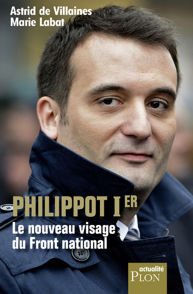 Philippot Ier Le nouveau visage du Front National (9782259253093-front-cover)