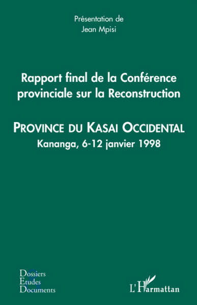 Rapport final de la Conférence provinciale sur la Reconstruction (kasai occidental), Province du Kasai Occidental - Kananga, 6-1 (9782296064744-front-cover)