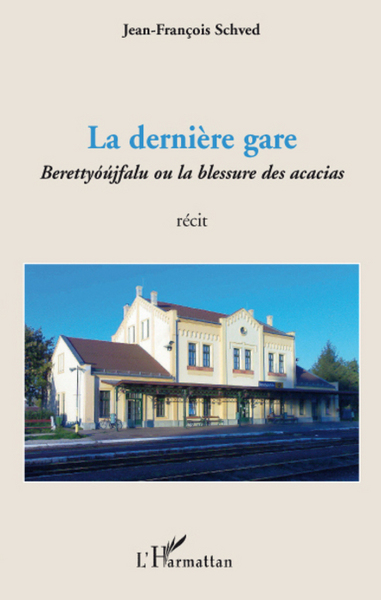 La dernière gare, Berettyóújfalu ou la blessure des acacias - Récit (9782296086708-front-cover)