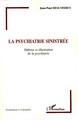 La psychiatrie sinistrée, Défense et illustration de la psychiatrie (9782296042520-front-cover)