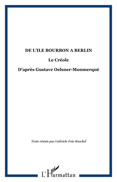 DE L'ILE BOURBON A BERLIN, Le Créole - D'après Gustave Oelsner-Monmerqué (9782296063778-front-cover)