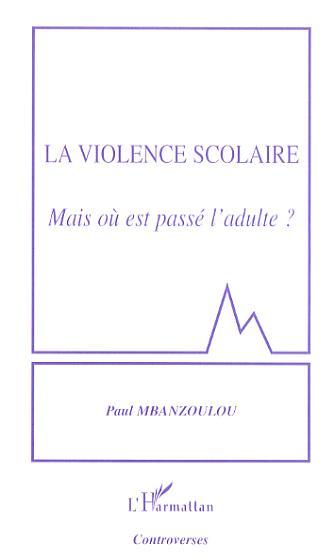 La violence scolaire, Mais où est passé l'adulte? (9782296029569-front-cover)