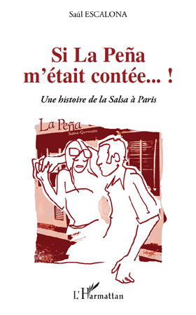 Si La Peña m'était contée...!, Une histoire de la Salsa à Paris (9782296082533-front-cover)
