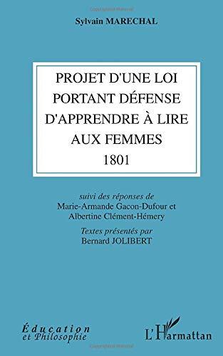 Projet d'une loi portant défense d'apprendre à lire aux femmes (1801), Suivi des réponses de Marie-Armande Gacon-Dufour et Alber (9782296033276-front-cover)
