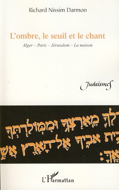 L'ombre, le seuil et le chant, Alger - Paris - Jérusalem - La maison (9782296050662-front-cover)