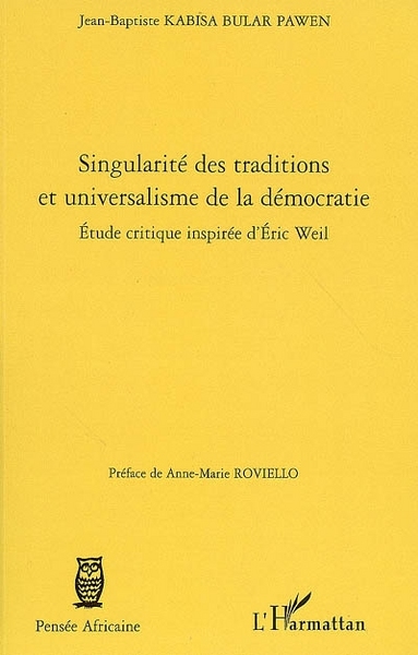Singularité des traditions et universalisme de la démocratie, Etude critique inspirée d'Eric Weil (9782296028036-front-cover)