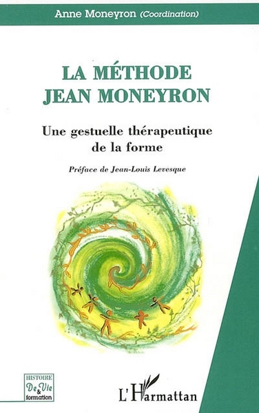 La Méthode Jean Moneyron, Une gestuelle thérapeutique de la forme (9782296009752-front-cover)