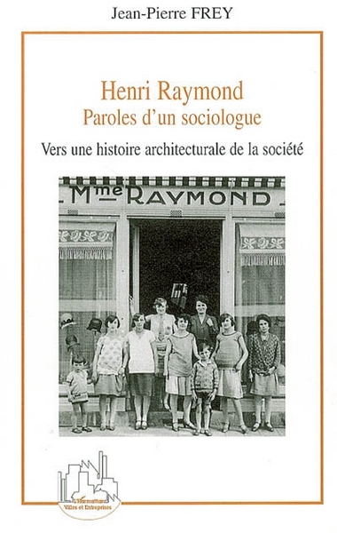 Henri Raymond, Paroles d'un sociologue - Vers une histoire architecturale de la société (9782296011434-front-cover)