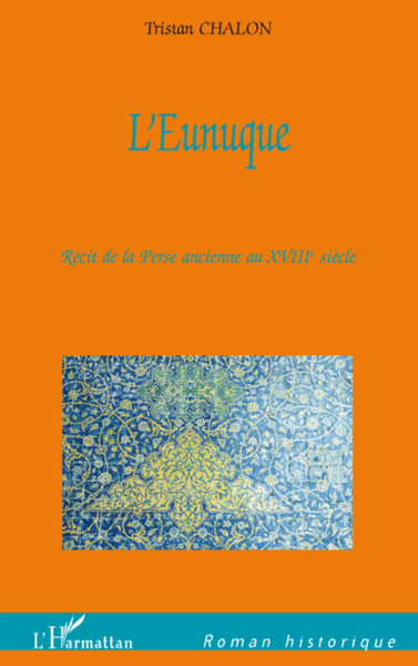L'Eunuque, Récit de la Perse ancienne au XVIIIe siècle (9782296068537-front-cover)