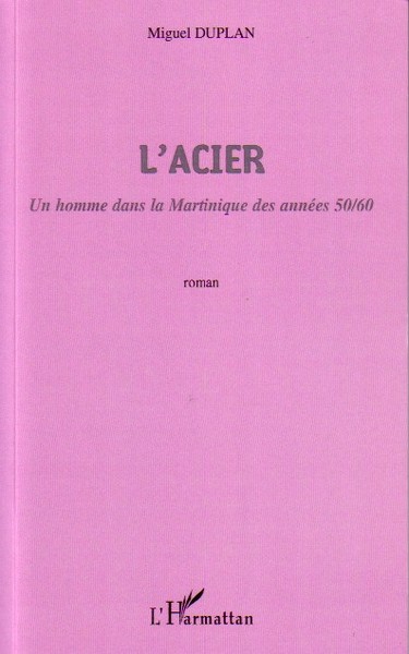 L'Acier, Un homme dans la Martinique des années 50/60 (9782296038554-front-cover)