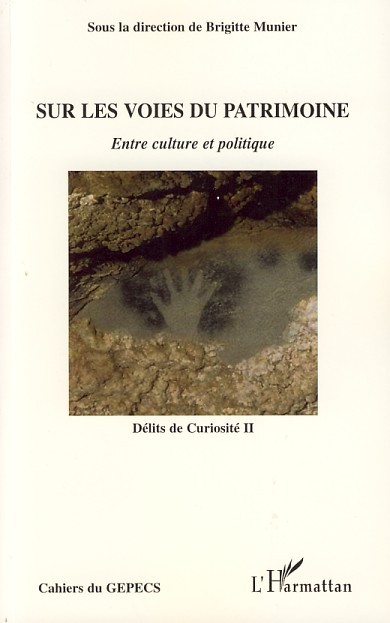 Sur les voies du patrimoine, Entre culture et politique - Délits de Curiosité II (9782296047556-front-cover)