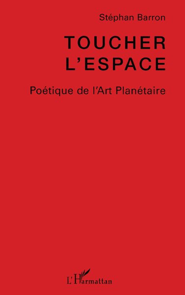 Toucher l'espace, Poétique de l'Art Planétaire (9782296014763-front-cover)