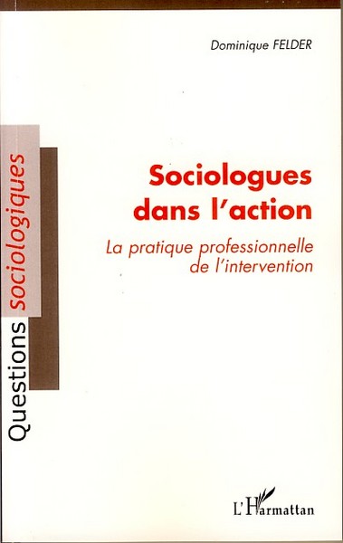 Sociologues dans l'action, La pratique professionnelle de l'intervention (9782296034174-front-cover)