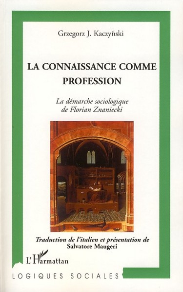 Connaissance comme profession, La démarche sociologique de Florian Znaniecki (9782296052956-front-cover)