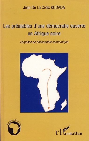 Les préalables d'une démocratie ouverte en Afrique noire, Esquisse de philosophie économique (9782296037014-front-cover)