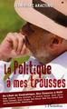 La Politique à mes trousses (9782296004696-front-cover)