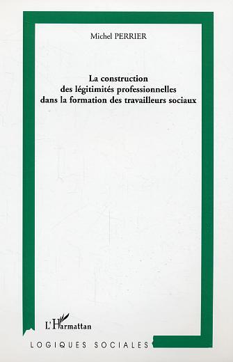 La construction des légitimités professionnelles dans la formation des travailleurs sociaux (9782296002111-front-cover)