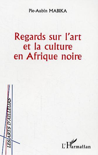Regards sur l'art et la culture en Afrique noire (9782296006621-front-cover)