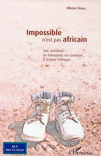Impossible n'est pas africain, Une aventure en transports en commun à travers l'Afrique (9782296005556-front-cover)