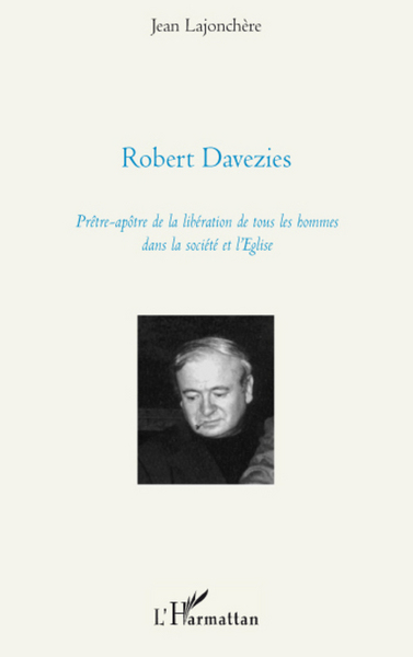 Robert Davezies, Prêtre-apôtre de la libération de tous les hommes dans la société et l'Eglise (9782296066335-front-cover)
